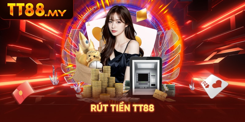 Rút Tiền TT88 – Quy Trình Nhanh, Nhận Tiền Trong Vài Phút
